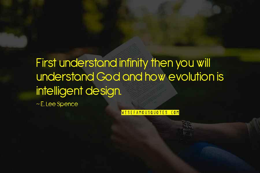 Evolution Vs God Quotes By E. Lee Spence: First understand infinity then you will understand God