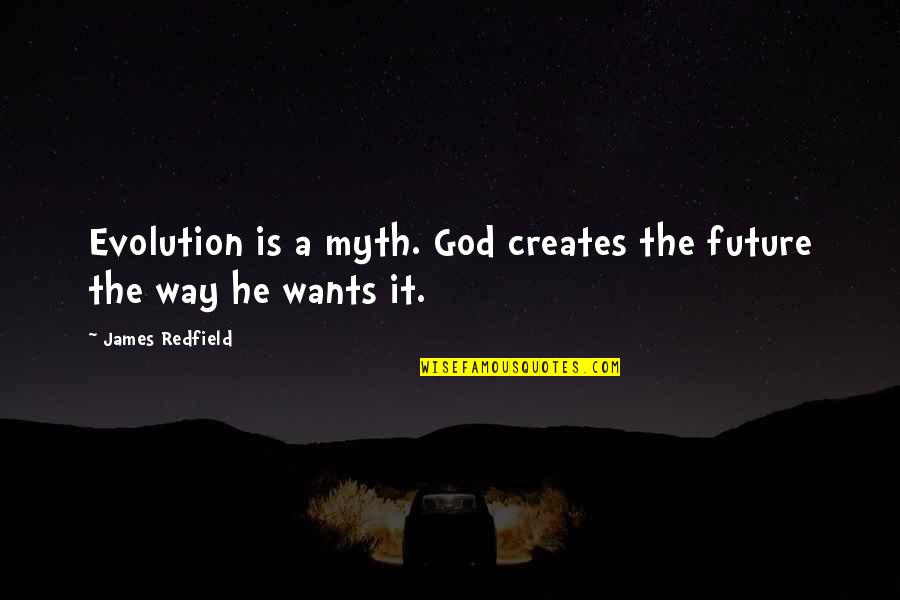 Evolution Vs God Quotes By James Redfield: Evolution is a myth. God creates the future