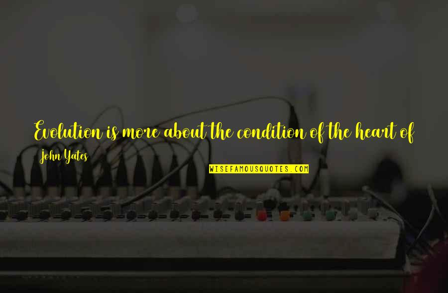 Evolution Vs God Quotes By John Yates: Evolution is more about the condition of the
