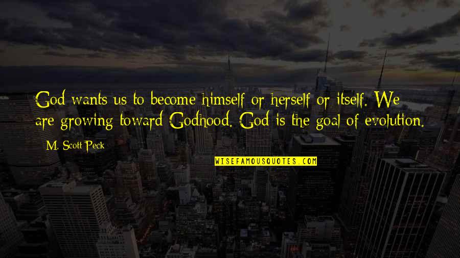 Evolution Vs God Quotes By M. Scott Peck: God wants us to become himself or herself