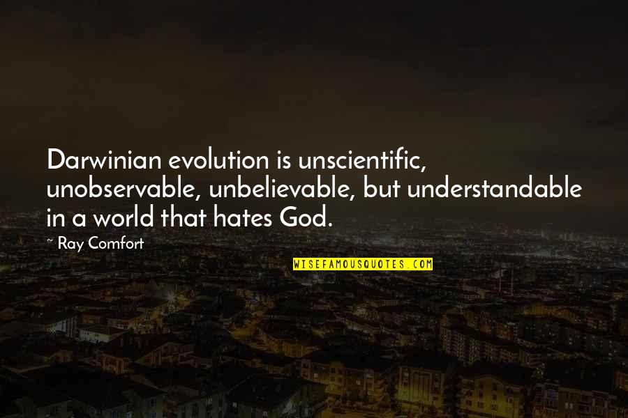 Evolution Vs God Quotes By Ray Comfort: Darwinian evolution is unscientific, unobservable, unbelievable, but understandable
