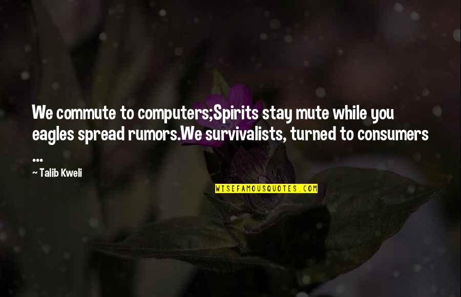 Evolutionally Quotes By Talib Kweli: We commute to computers;Spirits stay mute while you Evolutionally Quotes By Talib Kweli: We commute to computers;Spirits stay mute while you