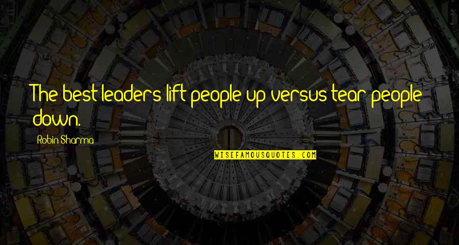 Evolutionaries Podcast Quotes By Robin Sharma: The best leaders lift people up versus tear Evolutionaries Podcast Quotes By Robin Sharma: The best leaders lift people up versus tear