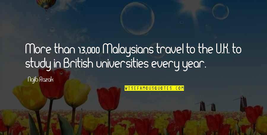 Evolutionarily Conserved Quotes By Najib Razak: More than 13,000 Malaysians travel to the U.K.