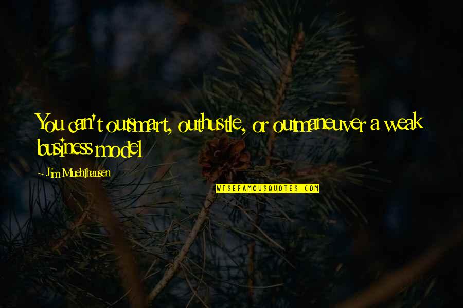 Evolutionary Epistemology Quotes By Jim Muehlhausen: You can't outsmart, outhustle, or outmaneuver a weak Evolutionary Epistemology Quotes By Jim Muehlhausen: You can't outsmart, outhustle, or outmaneuver a weak