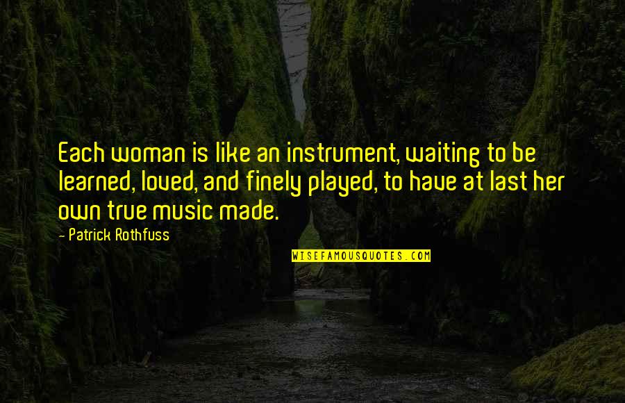 Evolutionary Epistemology Quotes By Patrick Rothfuss: Each woman is like an instrument, waiting to Evolutionary Epistemology Quotes By Patrick Rothfuss: Each woman is like an instrument, waiting to