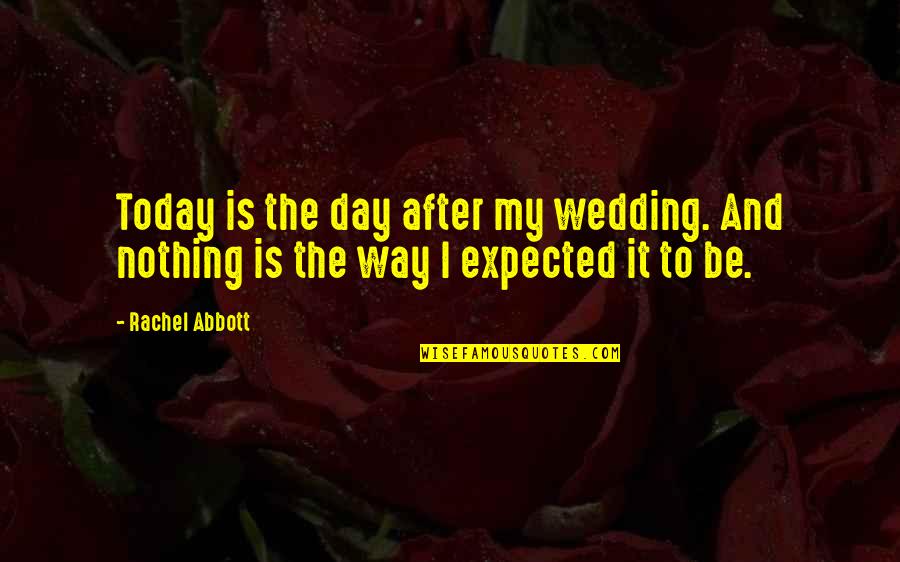 Evolutionary Epistemology Quotes By Rachel Abbott: Today is the day after my wedding. And
