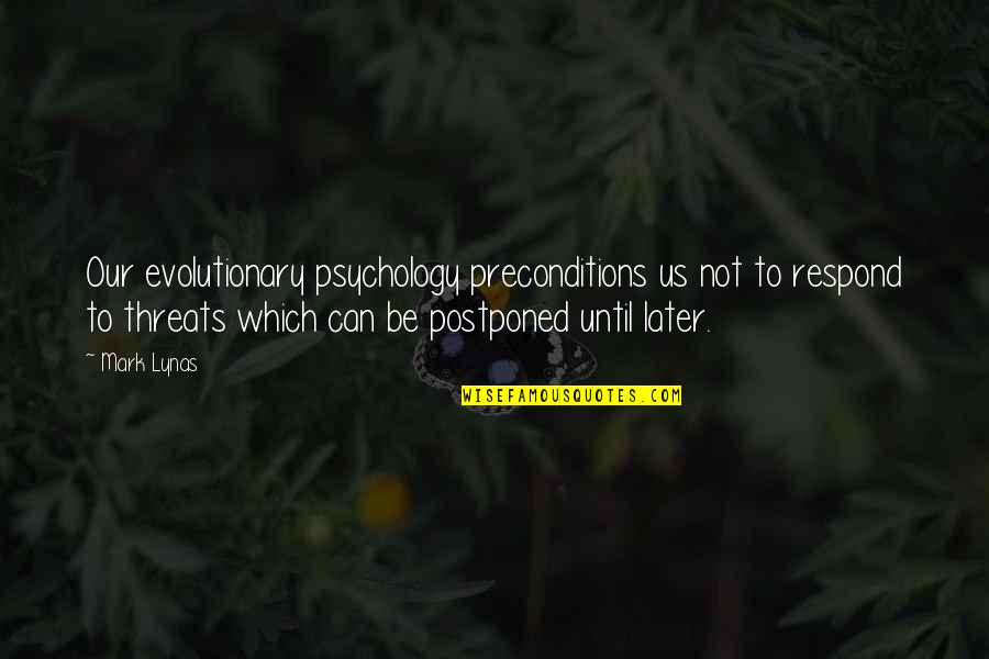 Evolutionary Psychology Quotes By Mark Lynas: Our evolutionary psychology preconditions us not to respond