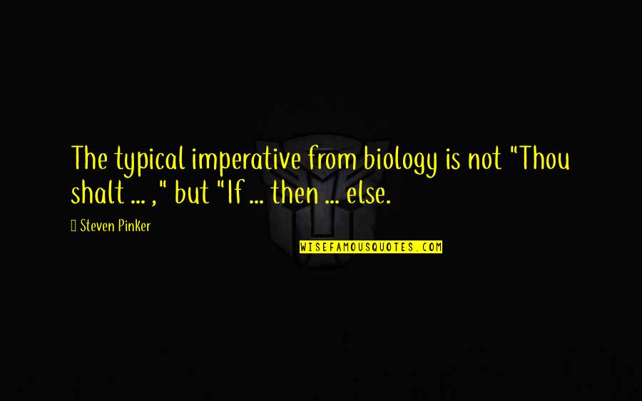 Evolutionary Psychology Quotes By Steven Pinker: The typical imperative from biology is not "Thou