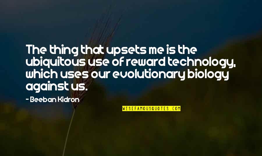 Evolutionary Quotes By Beeban Kidron: The thing that upsets me is the ubiquitous