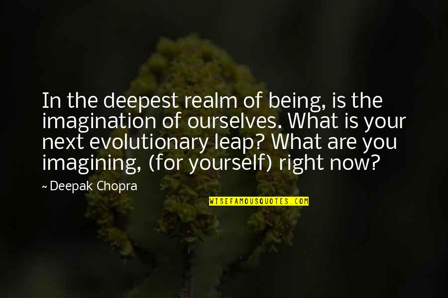 Evolutionary Quotes By Deepak Chopra: In the deepest realm of being, is the