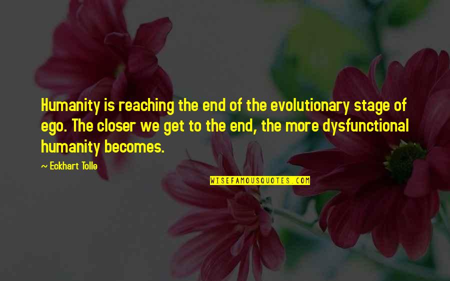 Evolutionary Quotes By Eckhart Tolle: Humanity is reaching the end of the evolutionary
