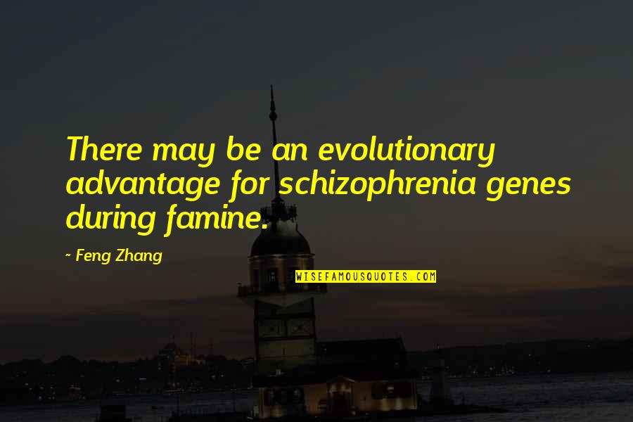 Evolutionary Quotes By Feng Zhang: There may be an evolutionary advantage for schizophrenia