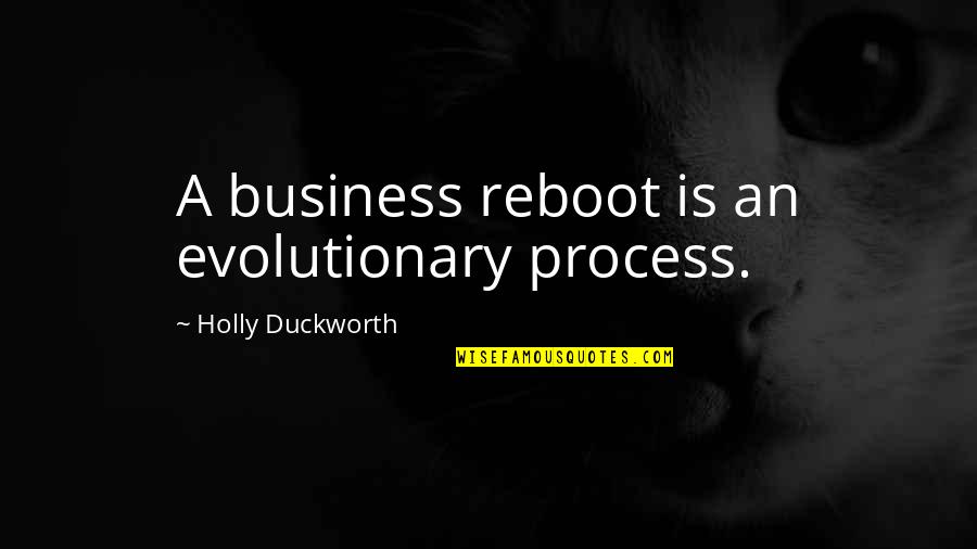 Evolutionary Quotes By Holly Duckworth: A business reboot is an evolutionary process.