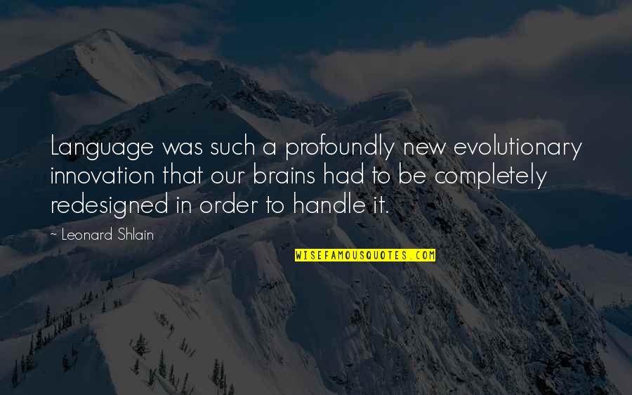 Evolutionary Quotes By Leonard Shlain: Language was such a profoundly new evolutionary innovation