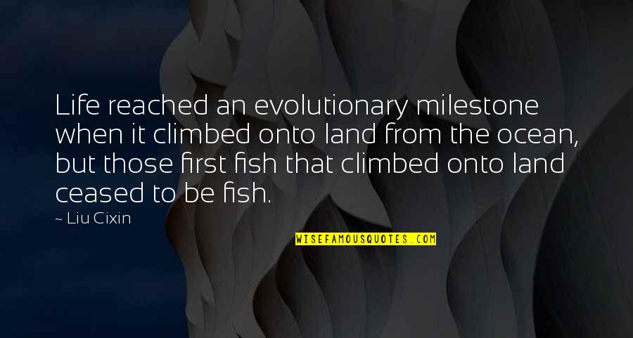 Evolutionary Quotes By Liu Cixin: Life reached an evolutionary milestone when it climbed