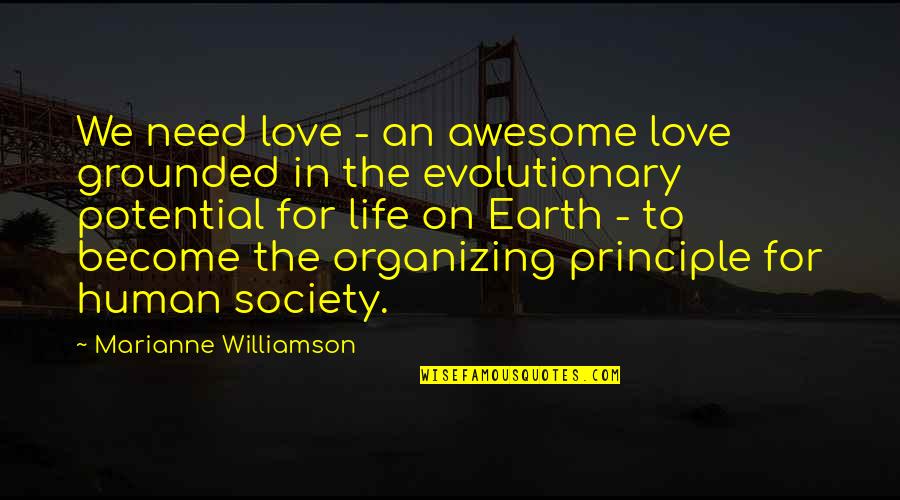 Evolutionary Quotes By Marianne Williamson: We need love - an awesome love grounded