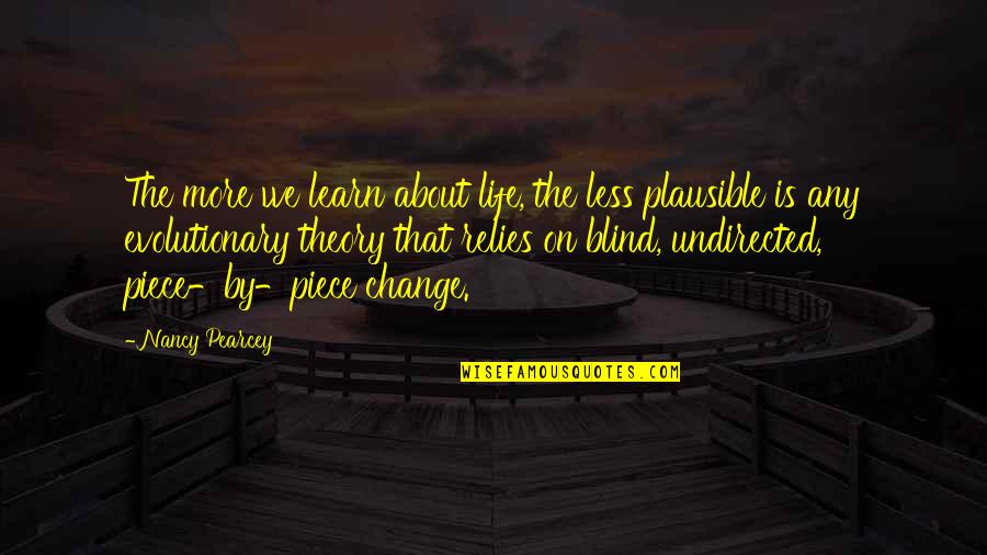 Evolutionary Quotes By Nancy Pearcey: The more we learn about life, the less