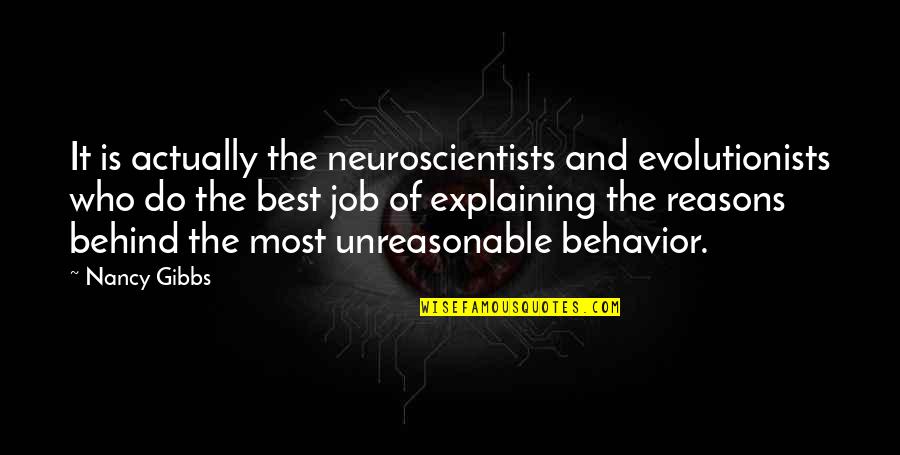 Evolutionists Quotes By Nancy Gibbs: It is actually the neuroscientists and evolutionists who