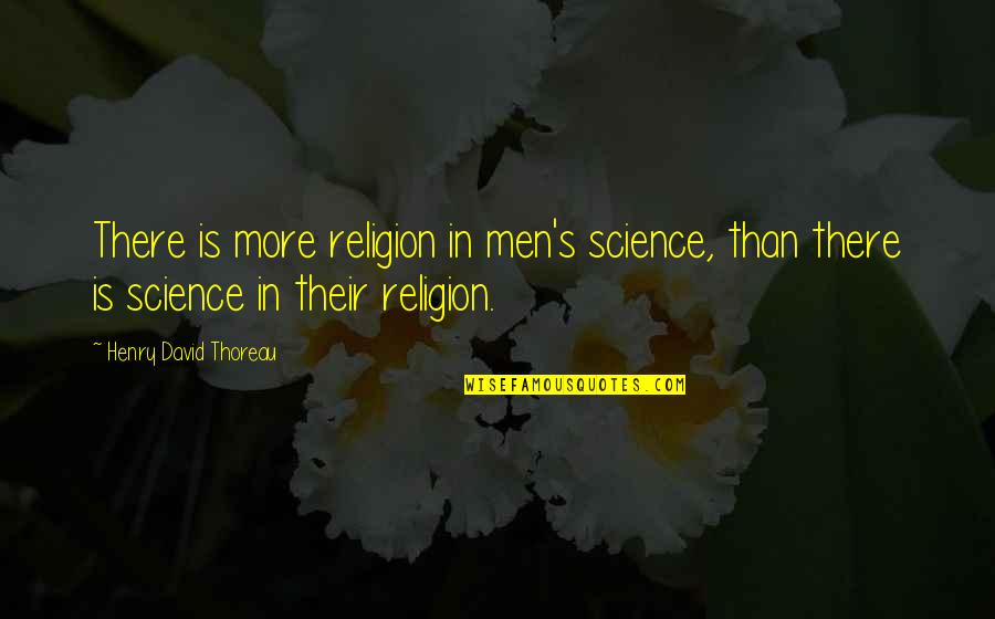 Evolution's Quotes By Henry David Thoreau: There is more religion in men's science, than