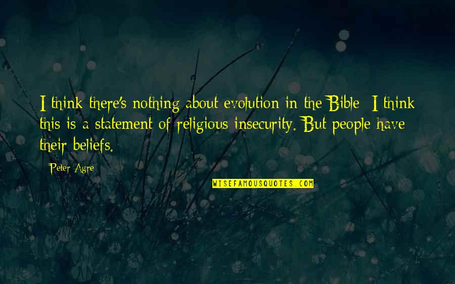 Evolution's Quotes By Peter Agre: I think there's nothing about evolution in the