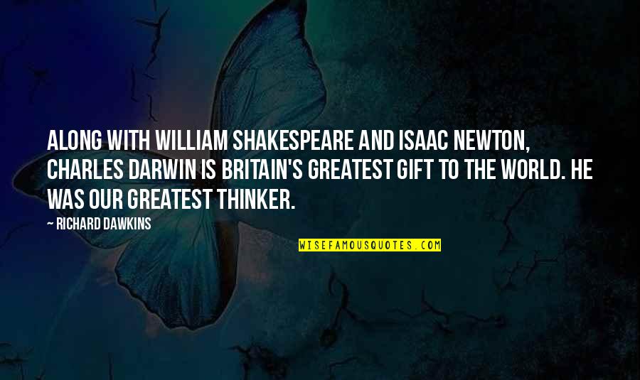 Evolution's Quotes By Richard Dawkins: Along with William Shakespeare and Isaac Newton, Charles