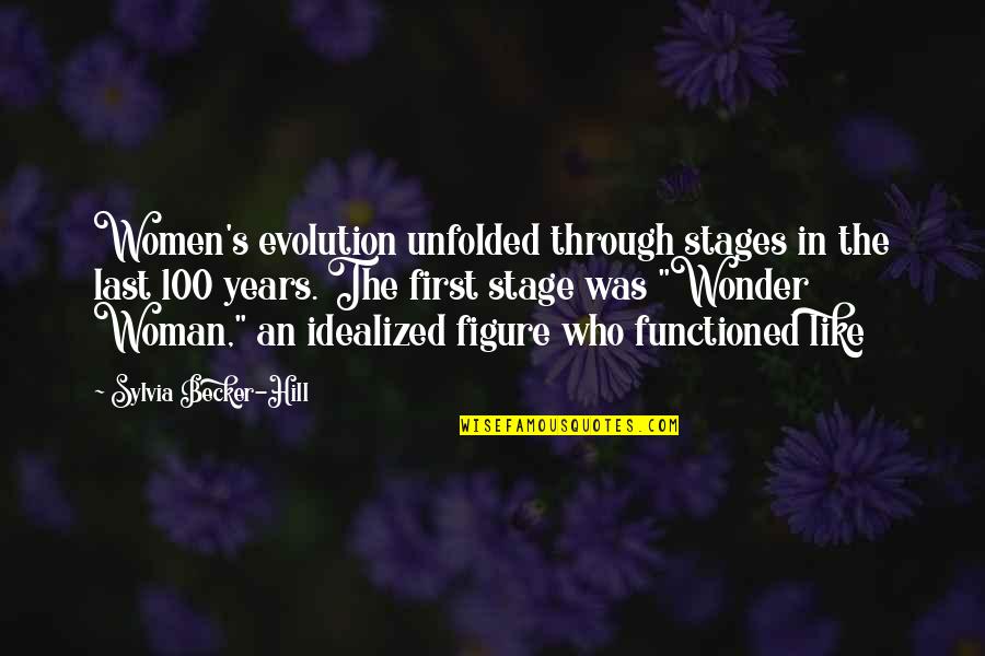 Evolution's Quotes By Sylvia Becker-Hill: Women's evolution unfolded through stages in the last
