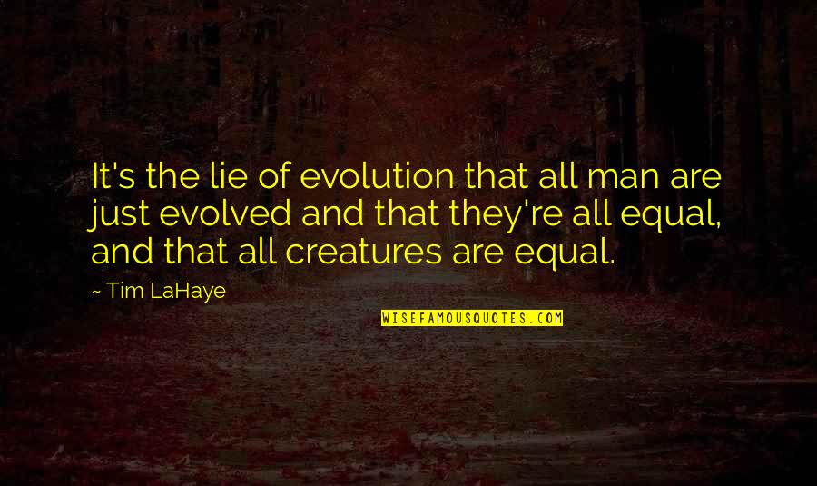 Evolution's Quotes By Tim LaHaye: It's the lie of evolution that all man