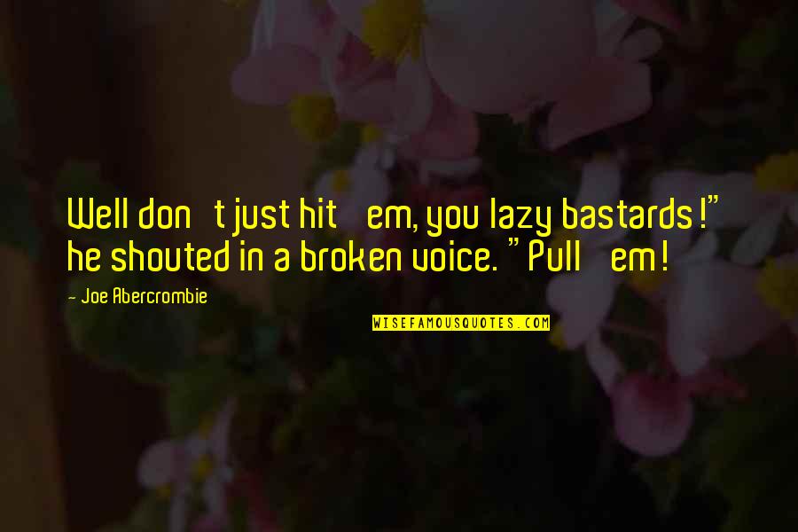 Evolutis Dpc Quotes By Joe Abercrombie: Well don't just hit 'em, you lazy bastards!" Evolutis Dpc Quotes By Joe Abercrombie: Well don't just hit 'em, you lazy bastards!"