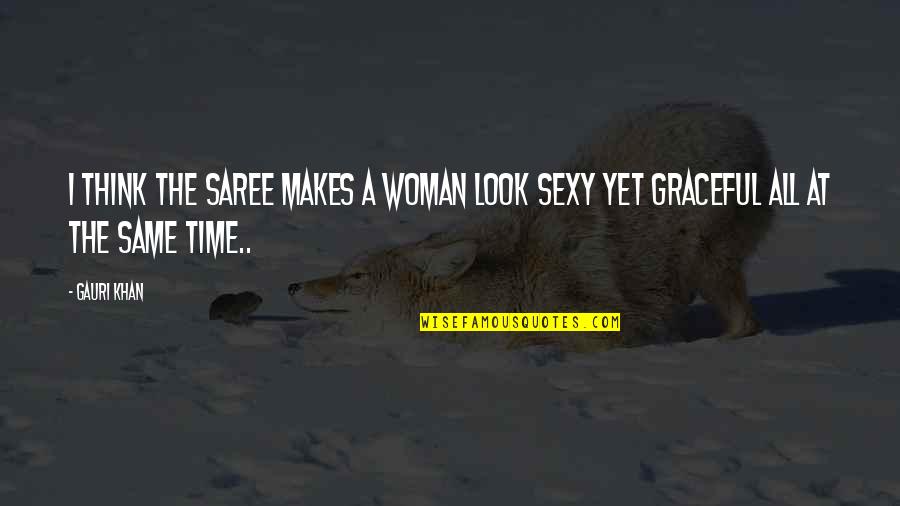 Evolutiva Planche Quotes By Gauri Khan: I think the Saree makes a woman look