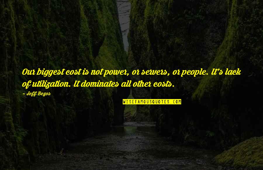Evolve Crow Quotes By Jeff Bezos: Our biggest cost is not power, or servers,