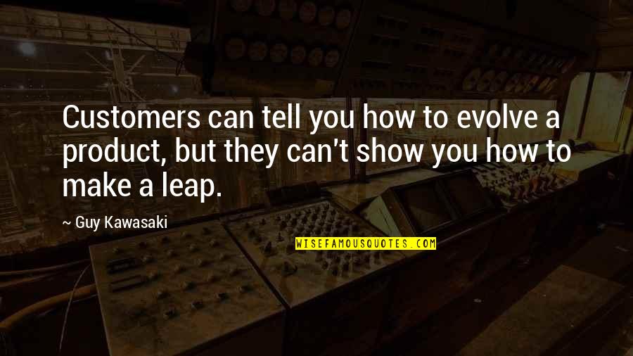 Evolve How Quotes By Guy Kawasaki: Customers can tell you how to evolve a