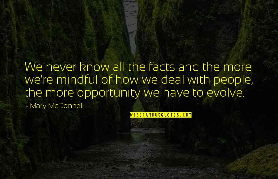 Evolve How Quotes By Mary McDonnell: We never know all the facts and the