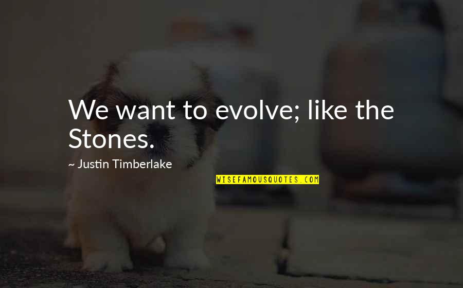 Evolve Quotes By Justin Timberlake: We want to evolve; like the Stones. Evolve Quotes By Justin Timberlake: We want to evolve; like the Stones.