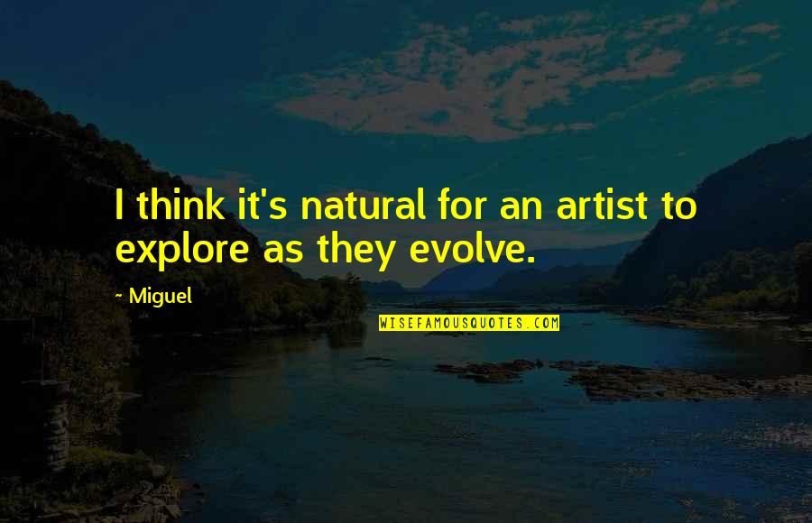 Evolve Quotes By Miguel: I think it's natural for an artist to