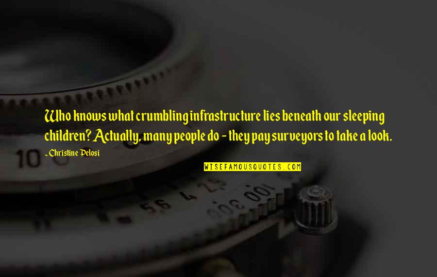 Evolved Economy Quotes By Christine Pelosi: Who knows what crumbling infrastructure lies beneath our Evolved Economy Quotes By Christine Pelosi: Who knows what crumbling infrastructure lies beneath our