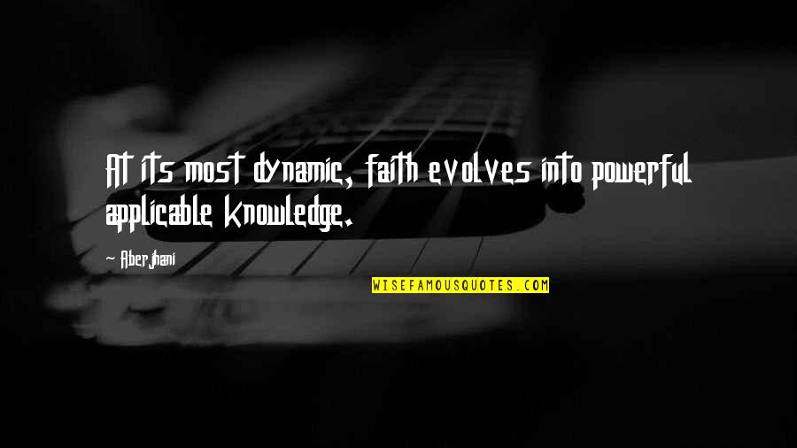 Evolves Quotes By Aberjhani: At its most dynamic, faith evolves into powerful