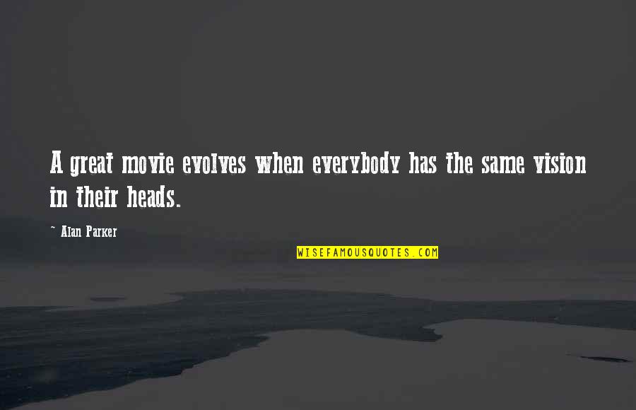 Evolves Quotes By Alan Parker: A great movie evolves when everybody has the