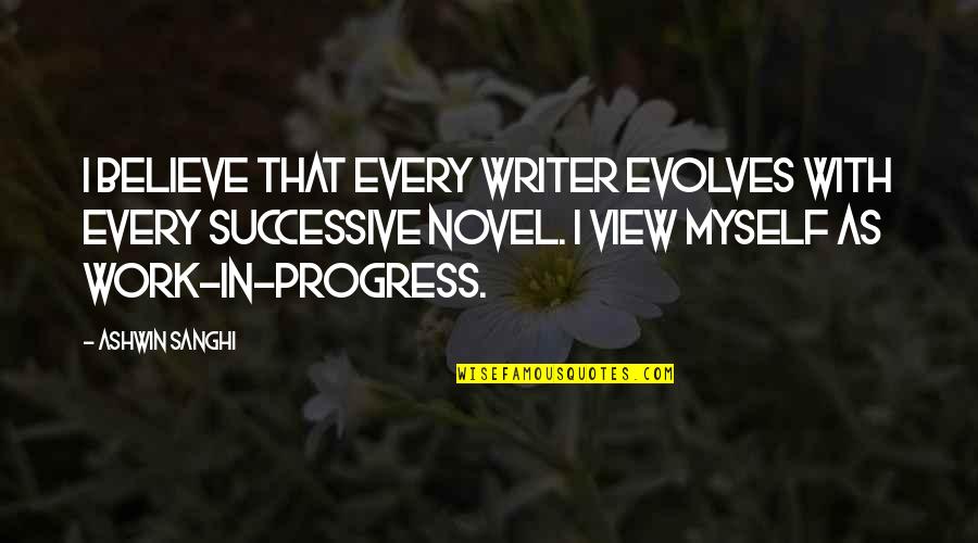 Evolves Quotes By Ashwin Sanghi: I believe that every writer evolves with every