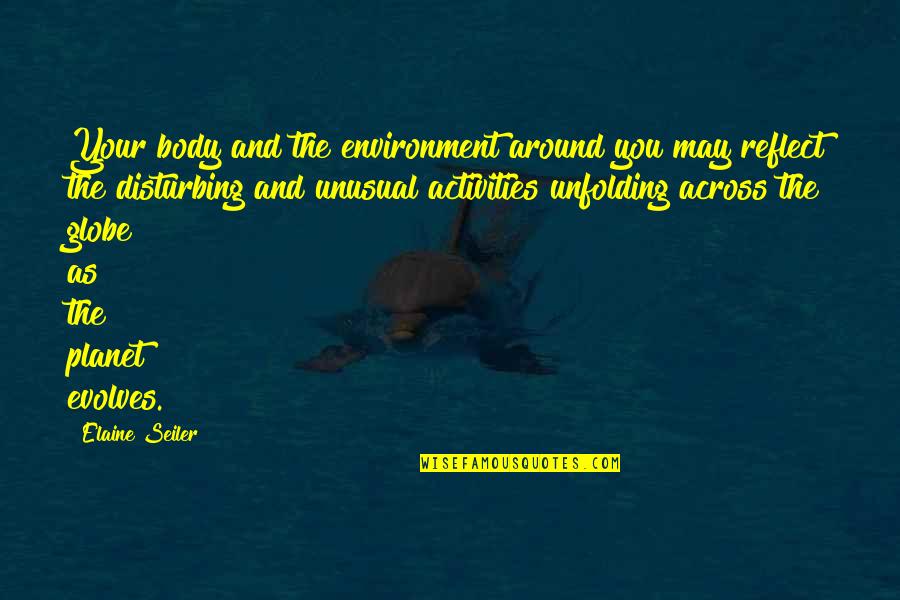 Evolves Quotes By Elaine Seiler: Your body and the environment around you may