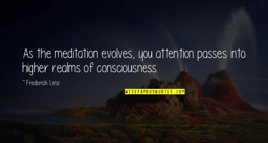 Evolves Quotes By Frederick Lenz: As the meditation evolves, you attention passes into