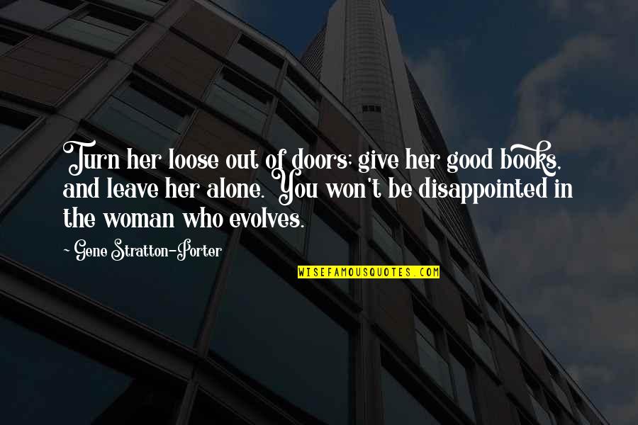 Evolves Quotes By Gene Stratton-Porter: Turn her loose out of doors; give her