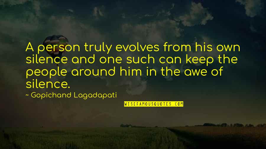 Evolves Quotes By Gopichand Lagadapati: A person truly evolves from his own silence