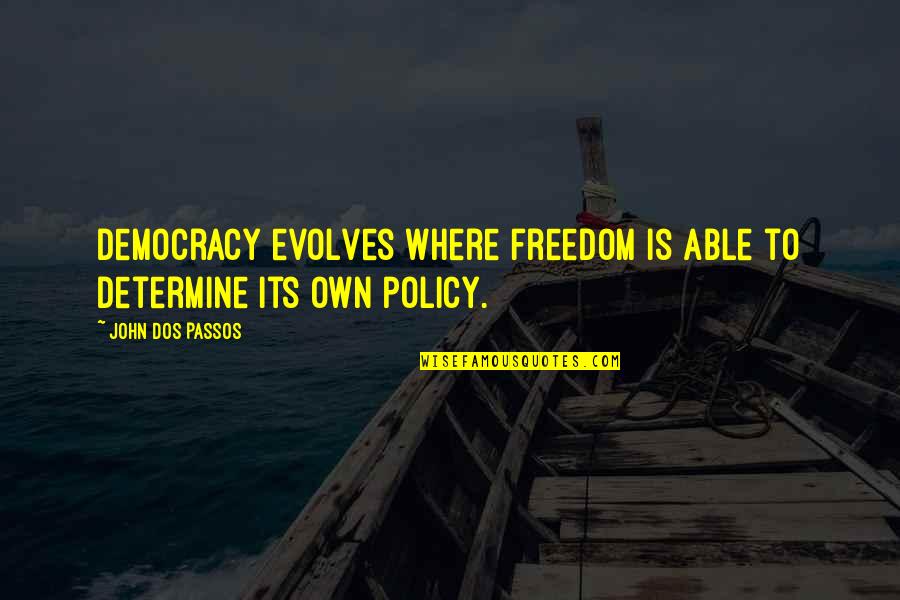 Evolves Quotes By John Dos Passos: Democracy evolves where freedom is able to determine