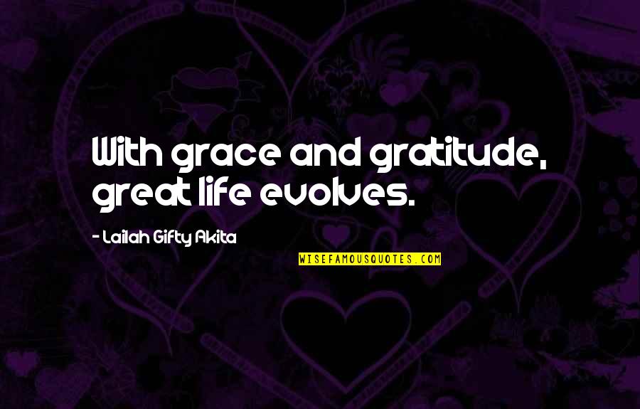 Evolves Quotes By Lailah Gifty Akita: With grace and gratitude, great life evolves.