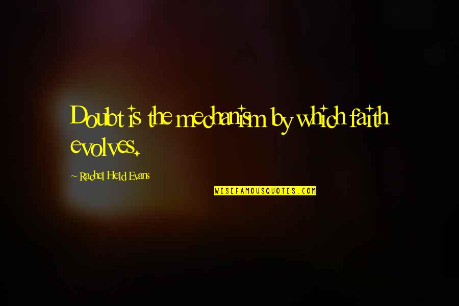 Evolves Quotes By Rachel Held Evans: Doubt is the mechanism by which faith evolves.