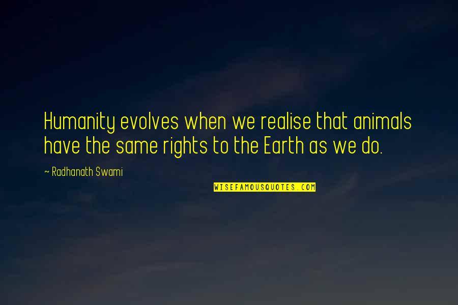 Evolves Quotes By Radhanath Swami: Humanity evolves when we realise that animals have