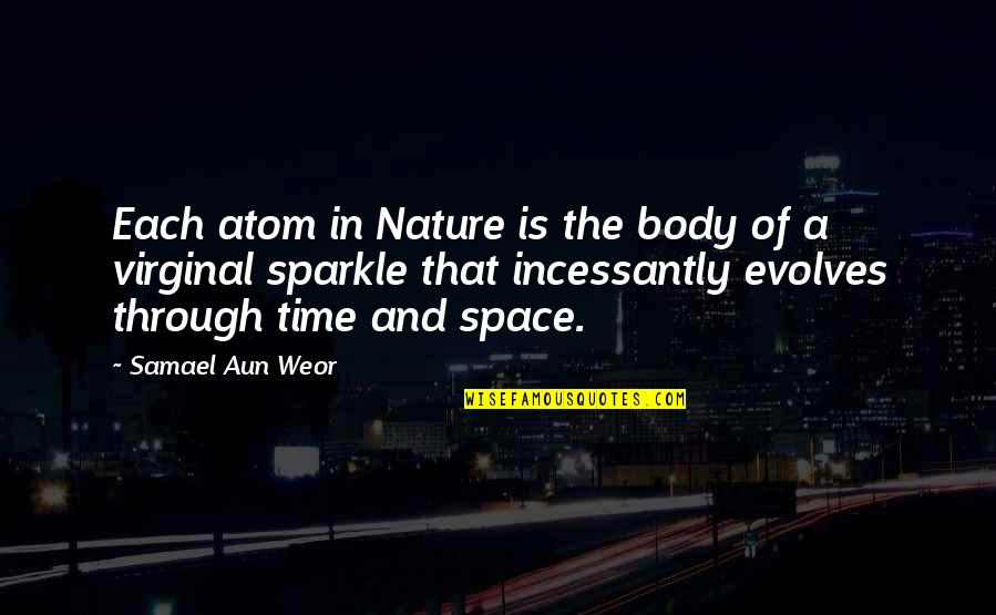 Evolves Quotes By Samael Aun Weor: Each atom in Nature is the body of