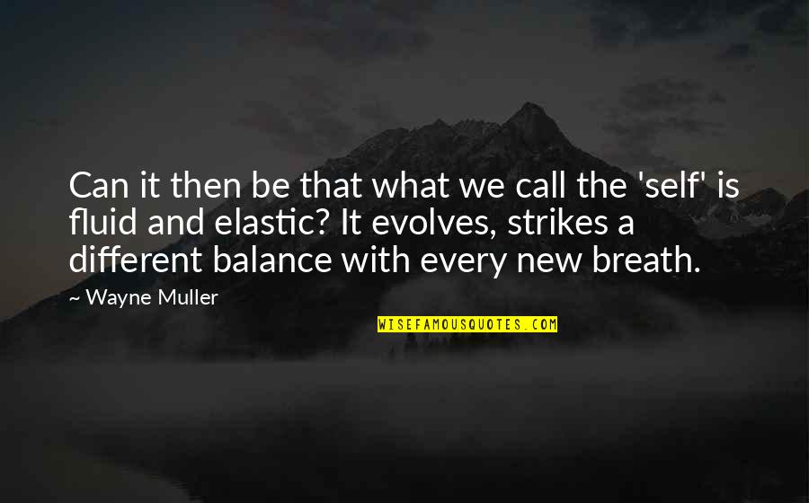 Evolves Quotes By Wayne Muller: Can it then be that what we call