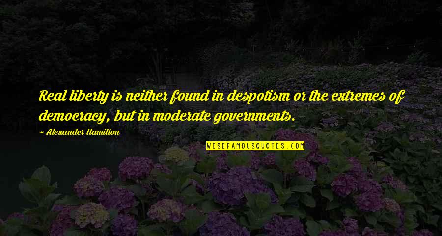 Evolves Thesaurus Quotes By Alexander Hamilton: Real liberty is neither found in despotism or